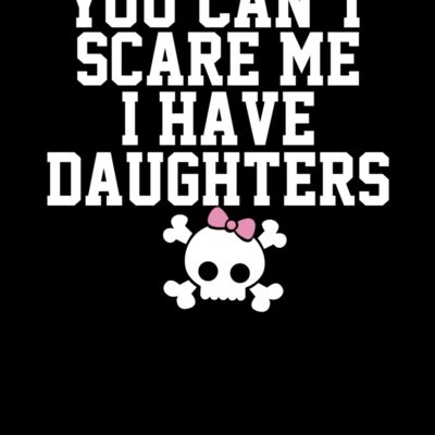 000297 You Can t Scare Me I Have A Daughters ctp Thumbnail